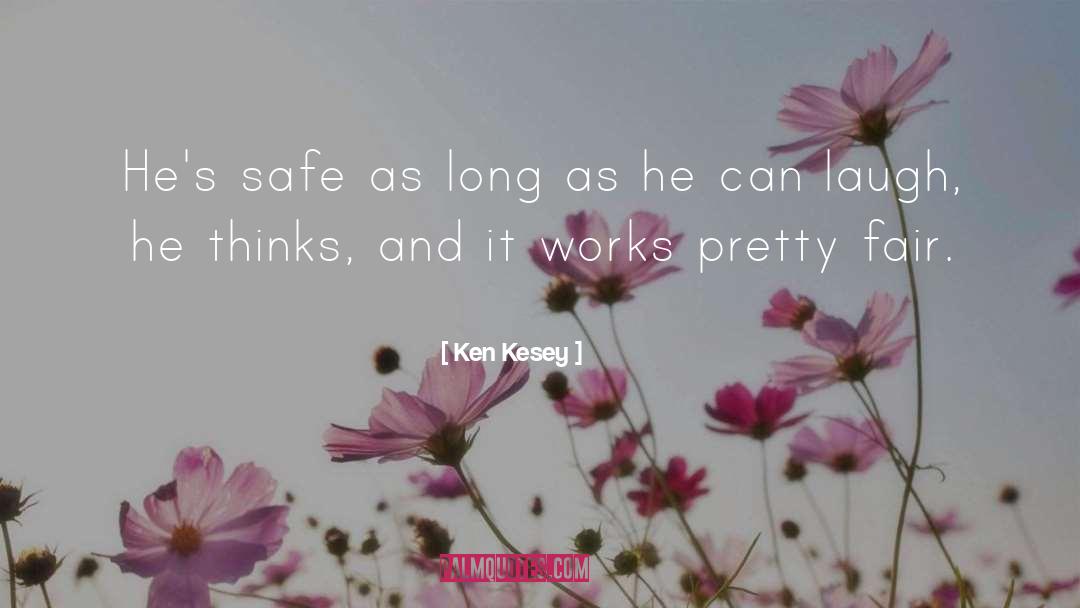 Ken Kesey Quotes: He's safe as long as