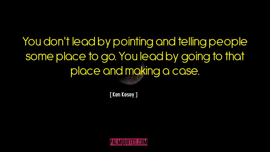 Ken Kesey Quotes: You don't lead by pointing