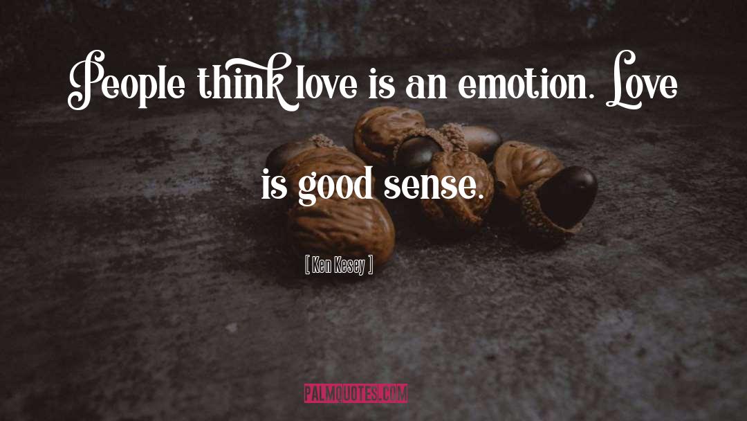 Ken Kesey Quotes: People think love is an