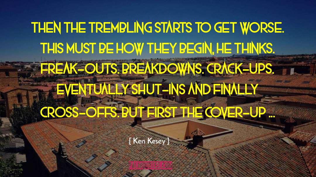 Ken Kesey Quotes: Then the trembling starts to