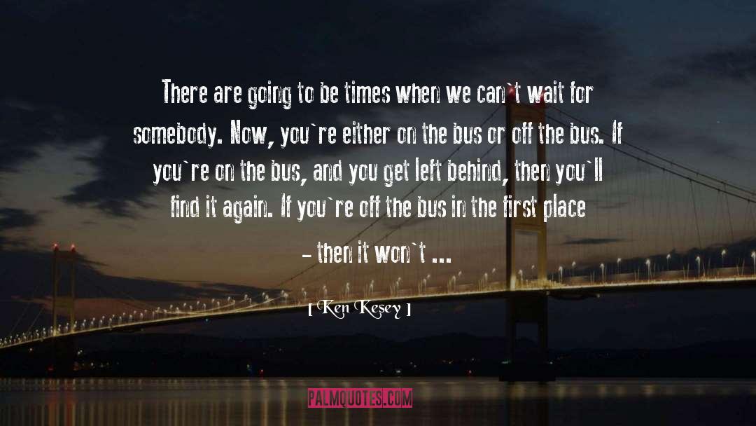 Ken Kesey Quotes: There are going to be