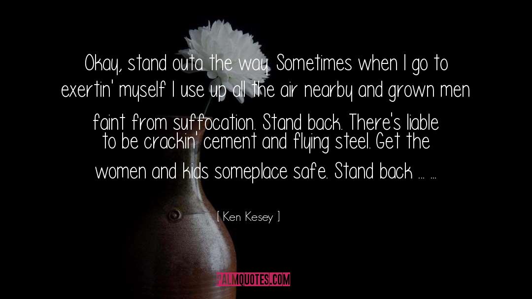 Ken Kesey Quotes: Okay, stand outa the way.