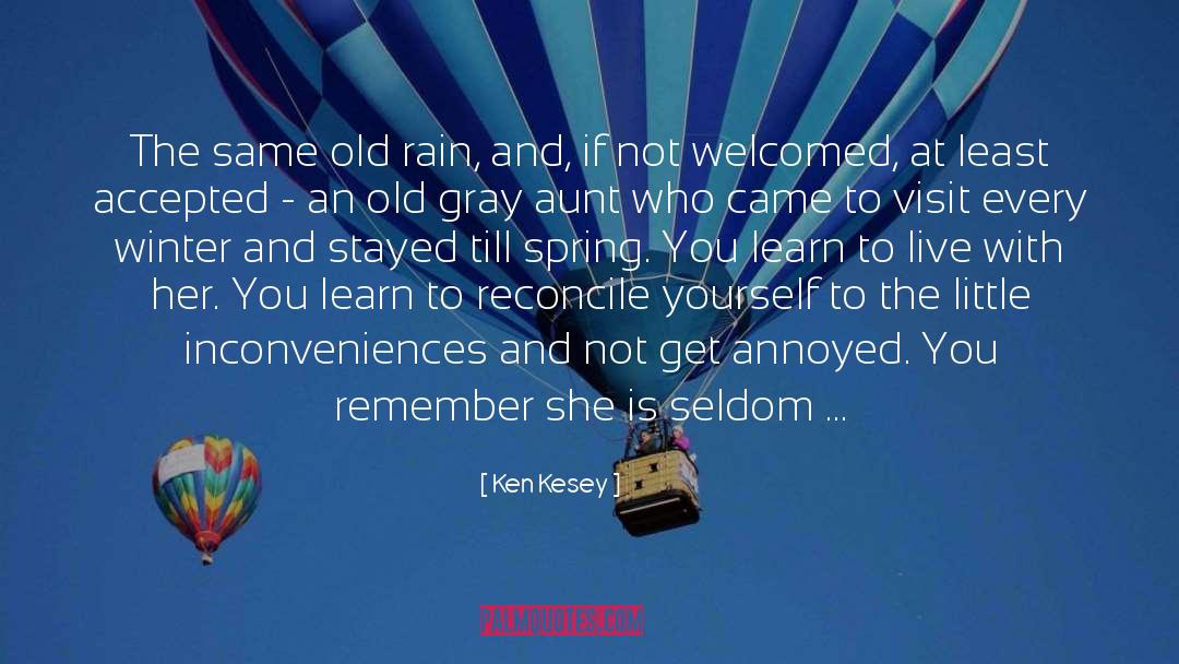 Ken Kesey Quotes: The same old rain, and,