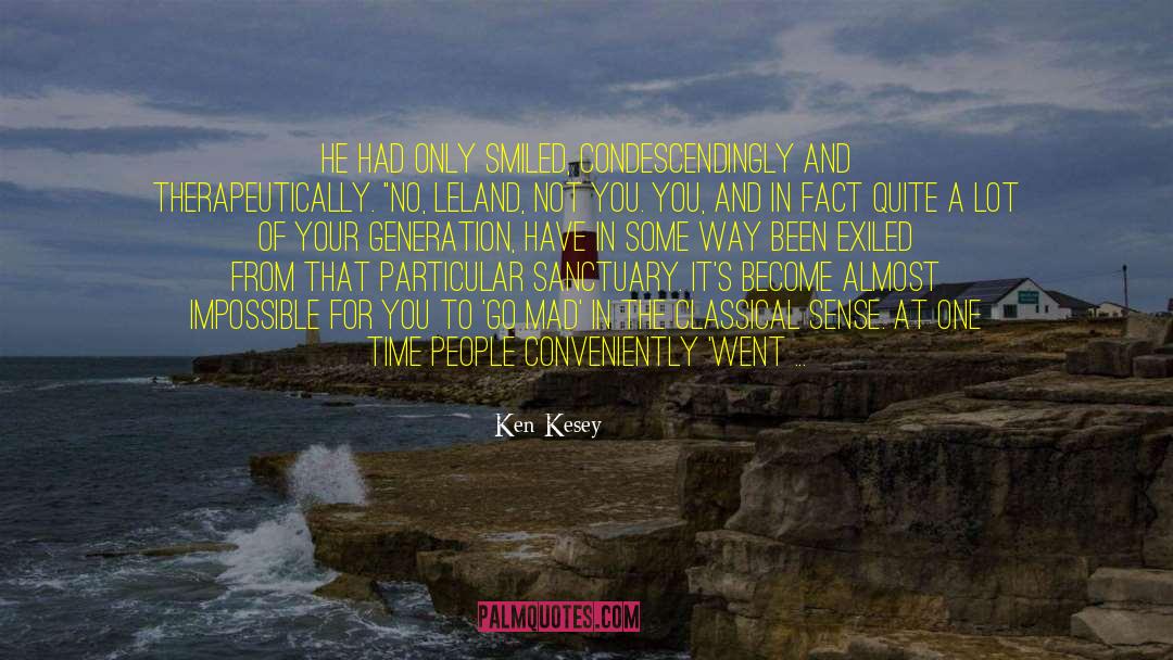 Ken Kesey Quotes: He had only smiled, condescendingly