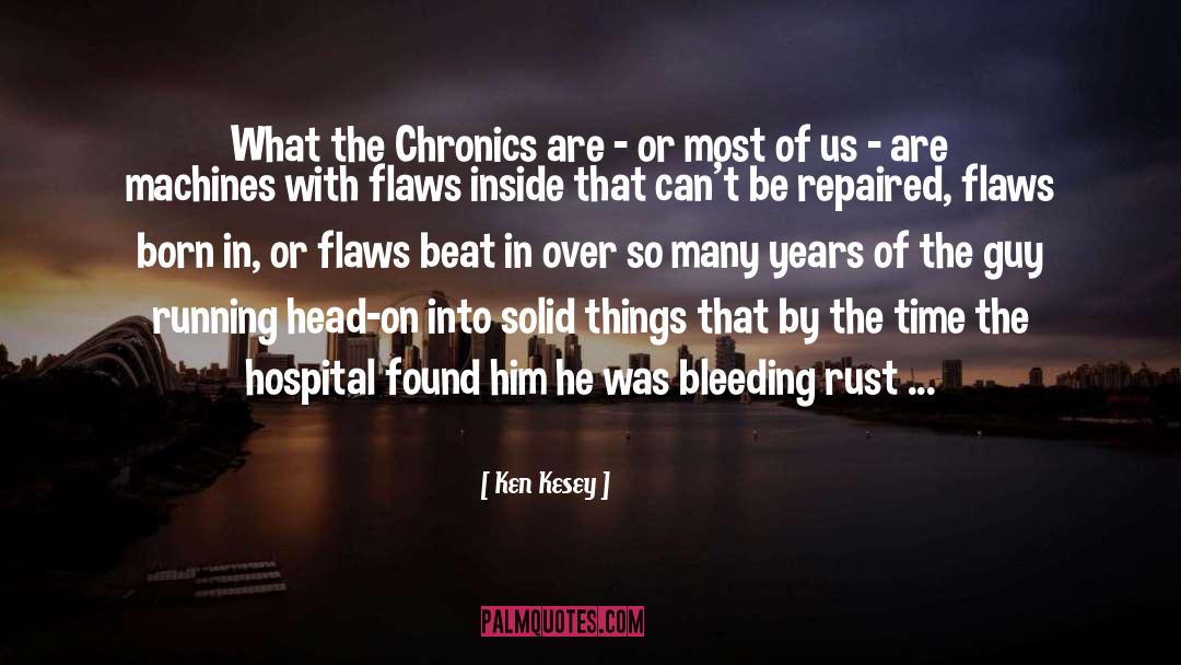 Ken Kesey Quotes: What the Chronics are -