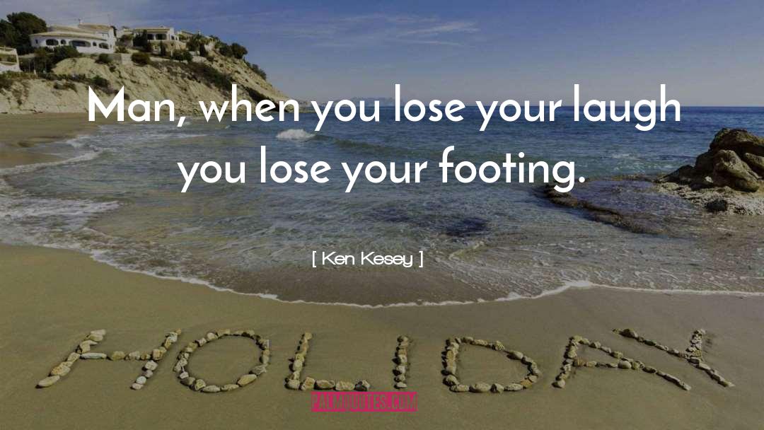 Ken Kesey Quotes: Man, when you lose your