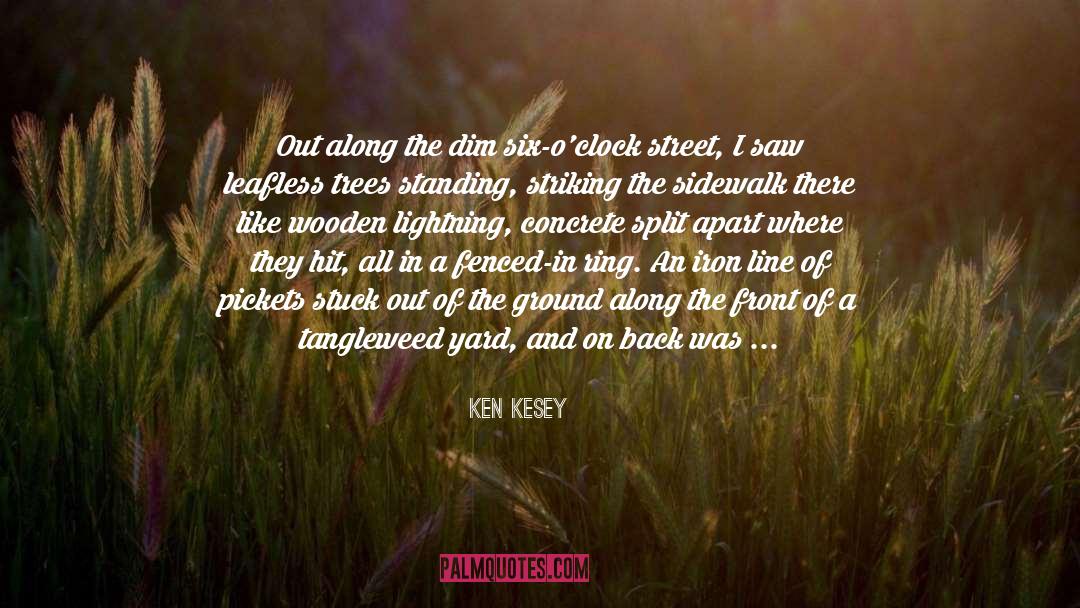 Ken Kesey Quotes: Out along the dim six-o'clock