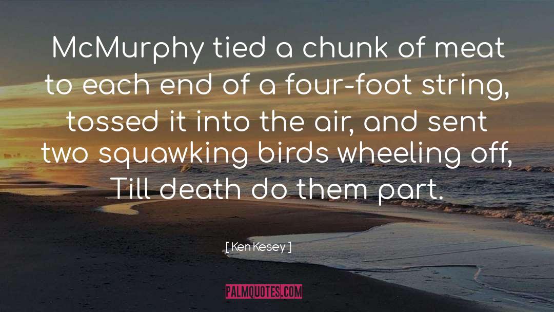 Ken Kesey Quotes: McMurphy tied a chunk of
