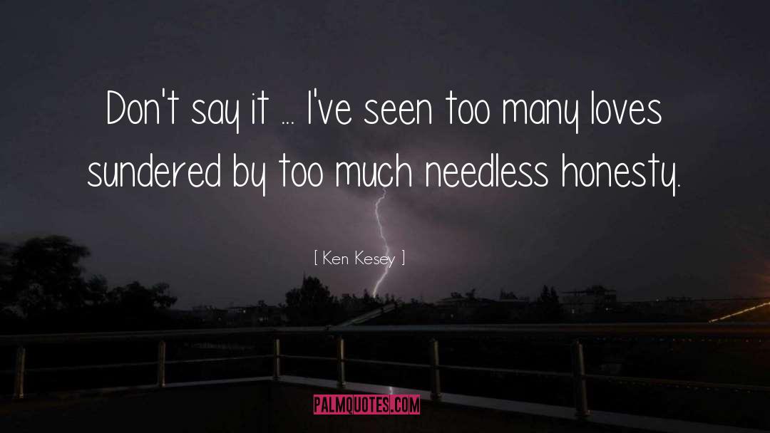 Ken Kesey Quotes: Don't say it ... I've