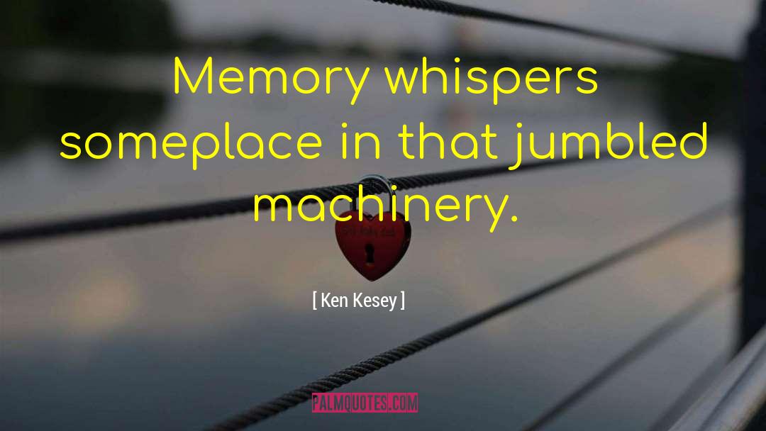 Ken Kesey Quotes: Memory whispers someplace in that