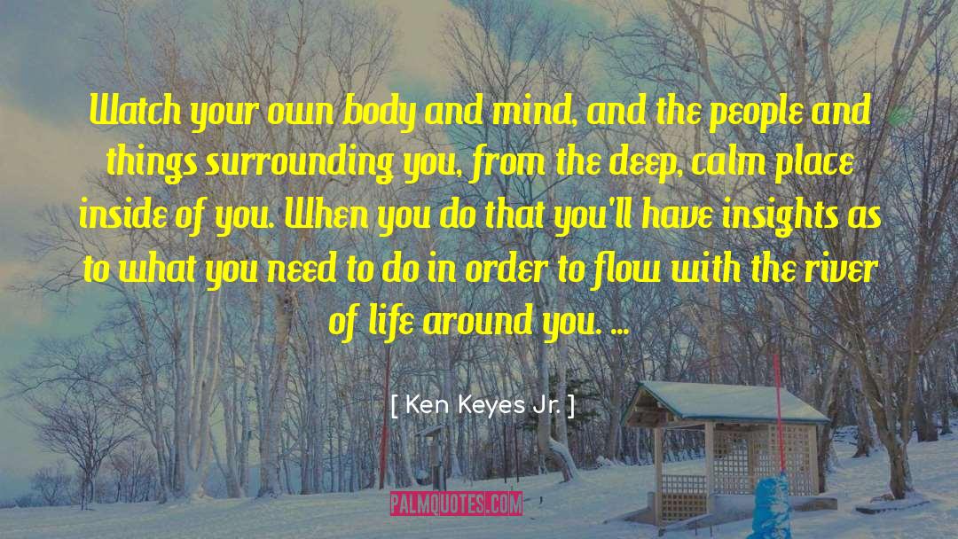 Ken Keyes Jr. Quotes: Watch your own body and