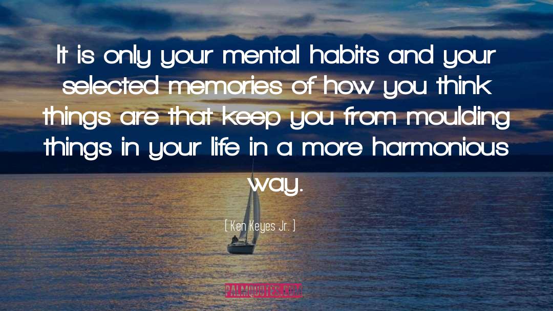 Ken Keyes Jr. Quotes: It is only your mental