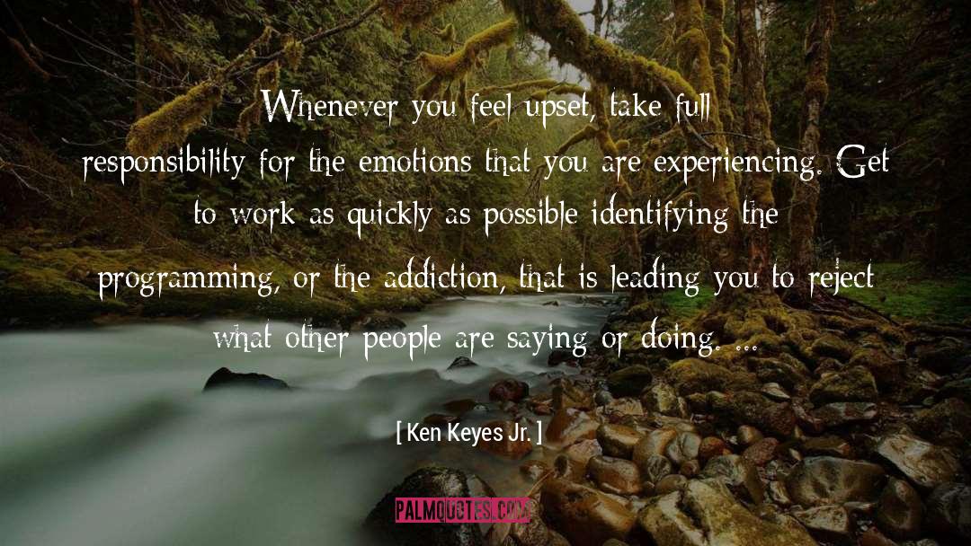 Ken Keyes Jr. Quotes: Whenever you feel upset, take