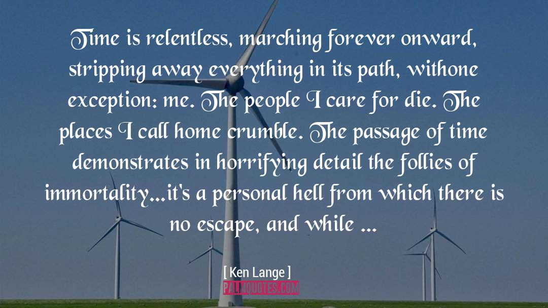 Ken Lange Quotes: Time is relentless, marching forever