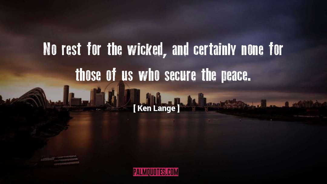 Ken Lange Quotes: No rest for the wicked,