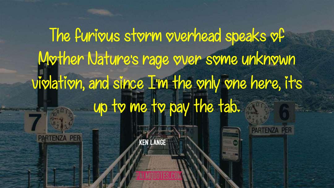 Ken Lange Quotes: The furious storm overhead speaks