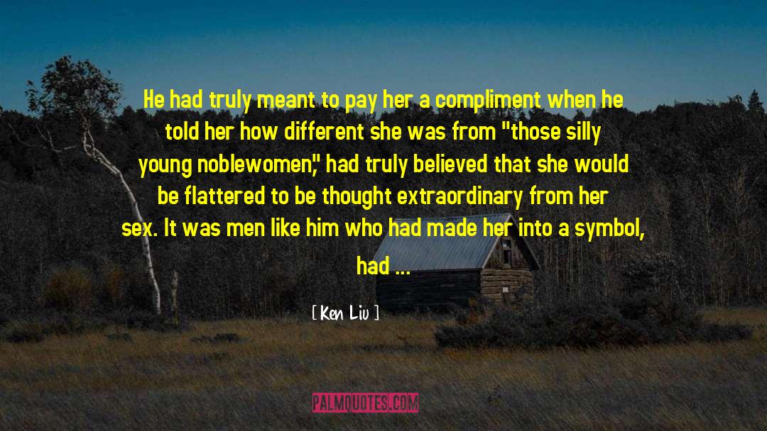 Ken Liu Quotes: He had truly meant to