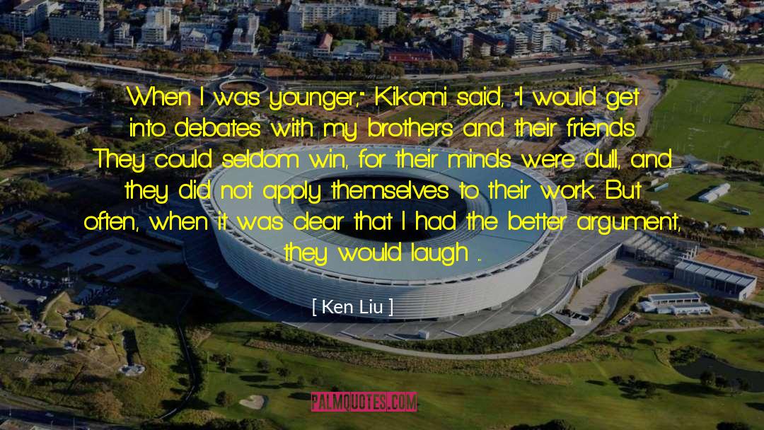 Ken Liu Quotes: When I was younger,