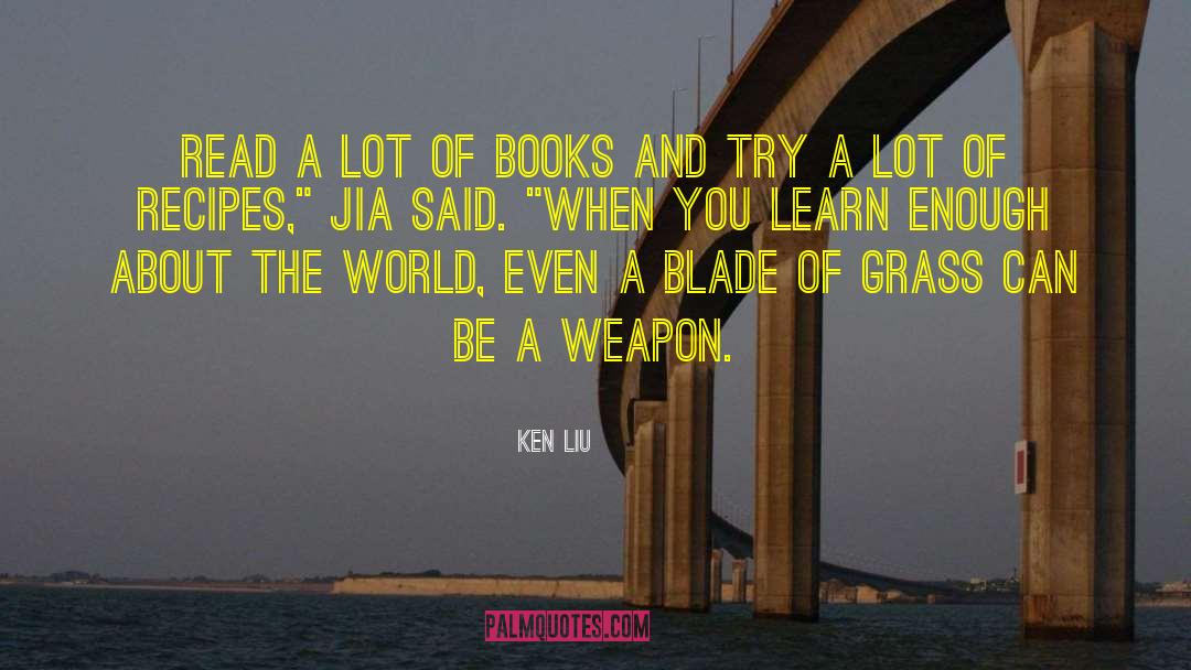 Ken Liu Quotes: Read a lot of books
