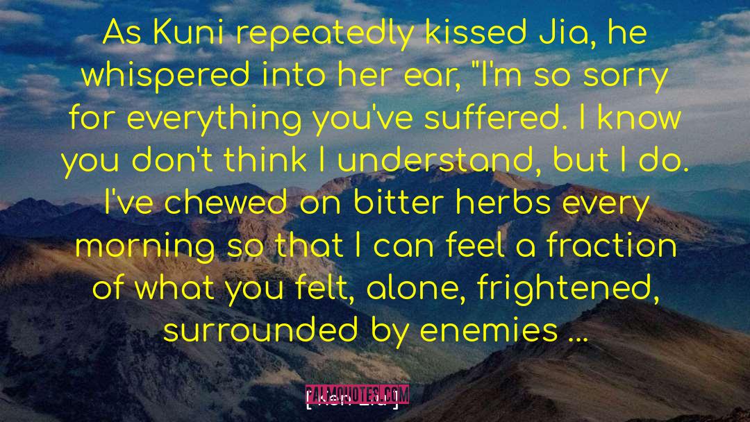 Ken Liu Quotes: As Kuni repeatedly kissed Jia,