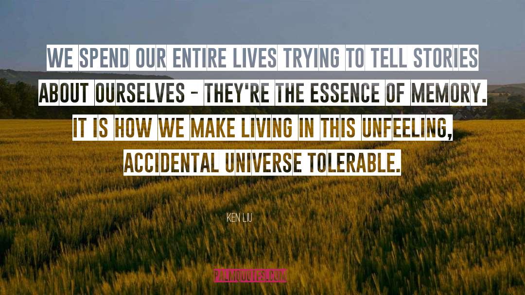 Ken Liu Quotes: We spend our entire lives