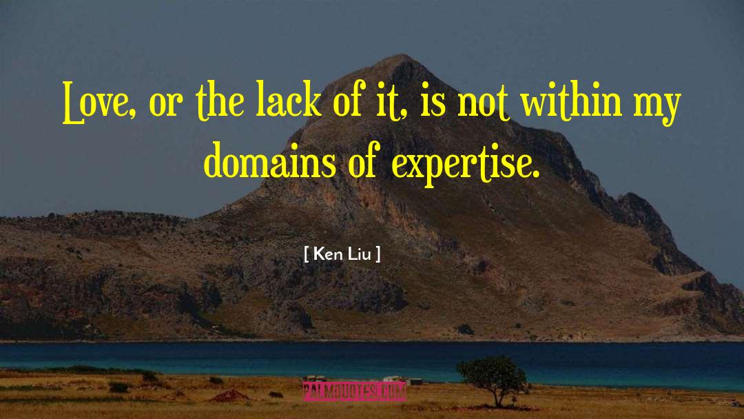 Ken Liu Quotes: Love, or the lack of