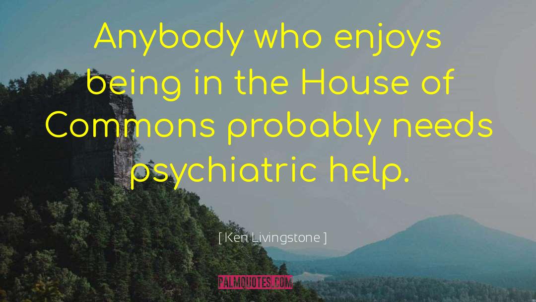 Ken Livingstone Quotes: Anybody who enjoys being in