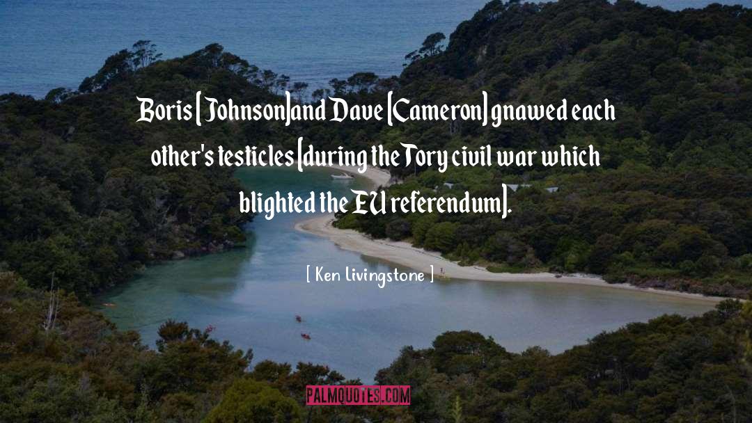 Ken Livingstone Quotes: Boris [ Johnson]and Dave [Cameron]