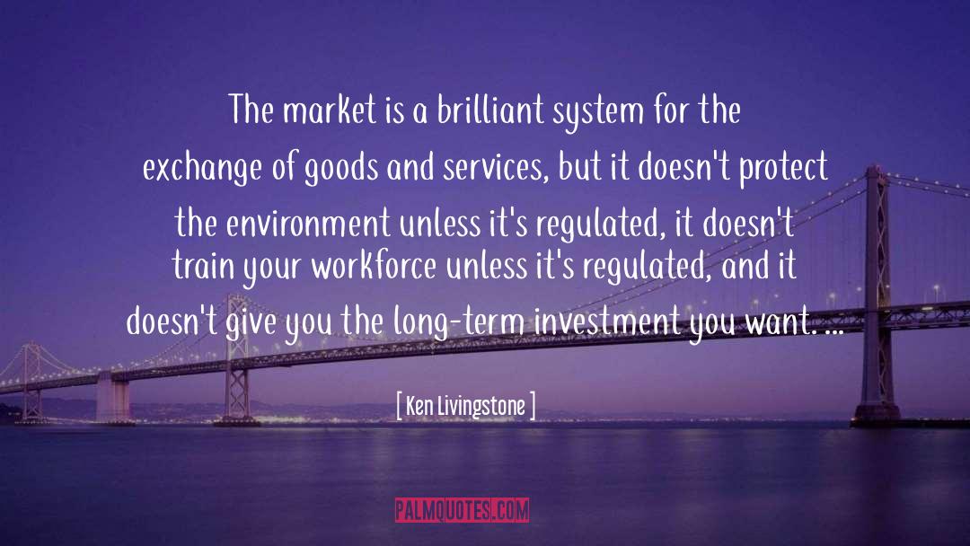 Ken Livingstone Quotes: The market is a brilliant