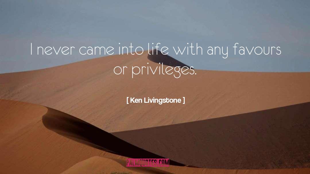 Ken Livingstone Quotes: I never came into life