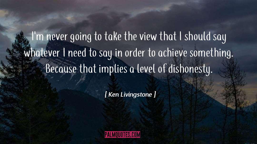 Ken Livingstone Quotes: I'm never going to take