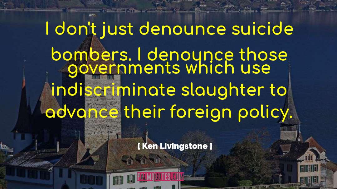 Ken Livingstone Quotes: I don't just denounce suicide