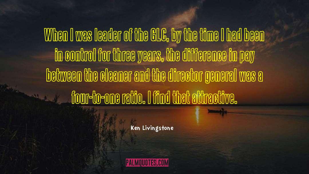 Ken Livingstone Quotes: When I was leader of