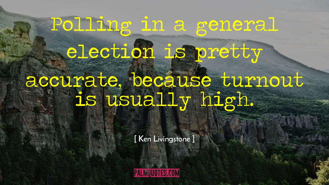 Ken Livingstone Quotes: Polling in a general election