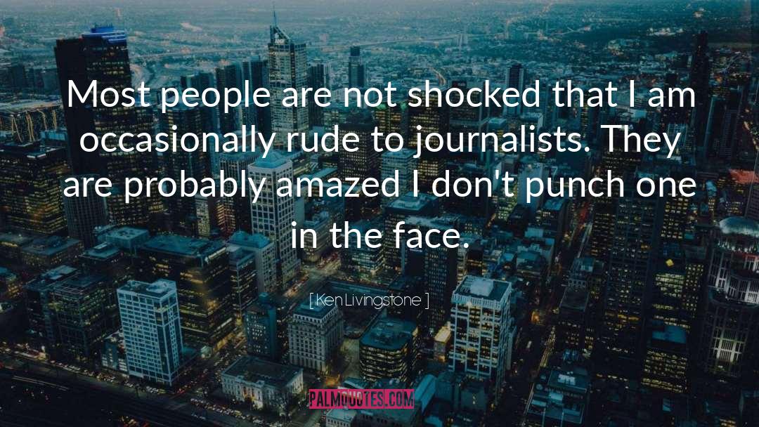 Ken Livingstone Quotes: Most people are not shocked