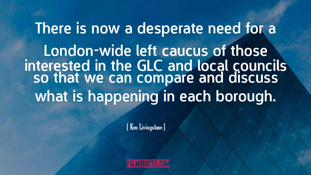 Ken Livingstone Quotes: There is now a desperate