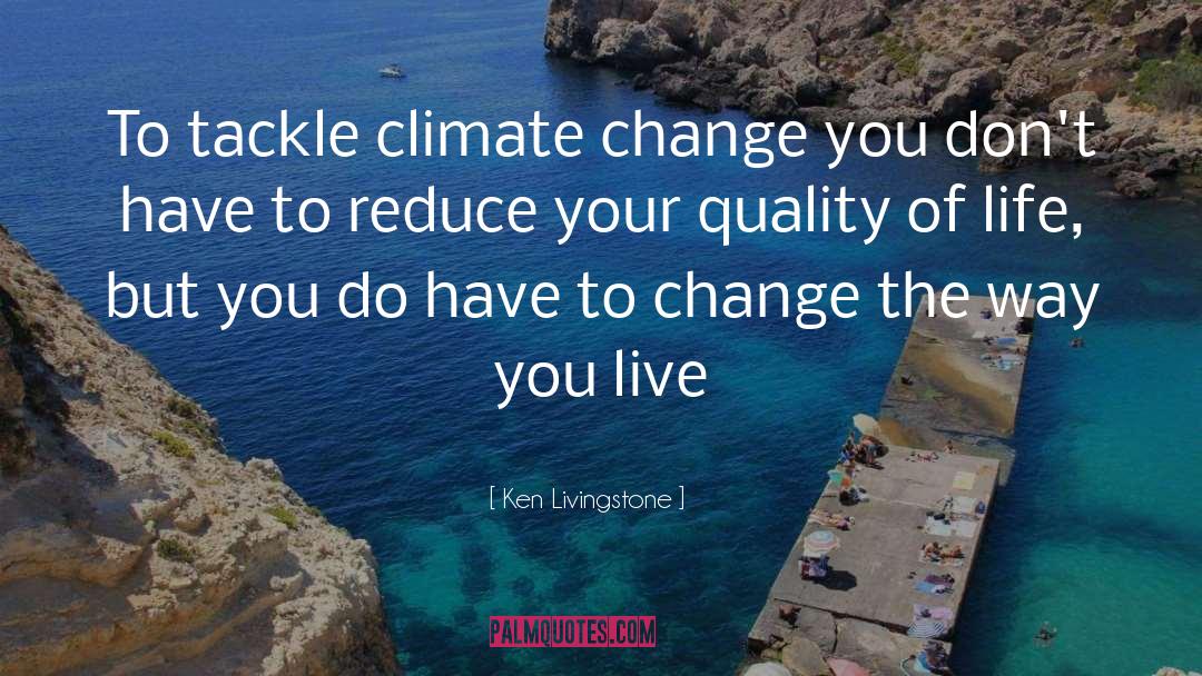 Ken Livingstone Quotes: To tackle climate change you