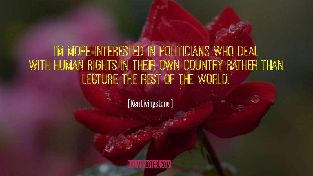 Ken Livingstone Quotes: I'm more interested in politicians