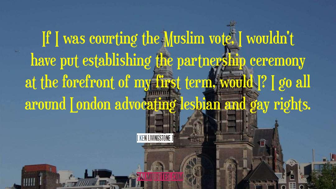 Ken Livingstone Quotes: If I was courting the