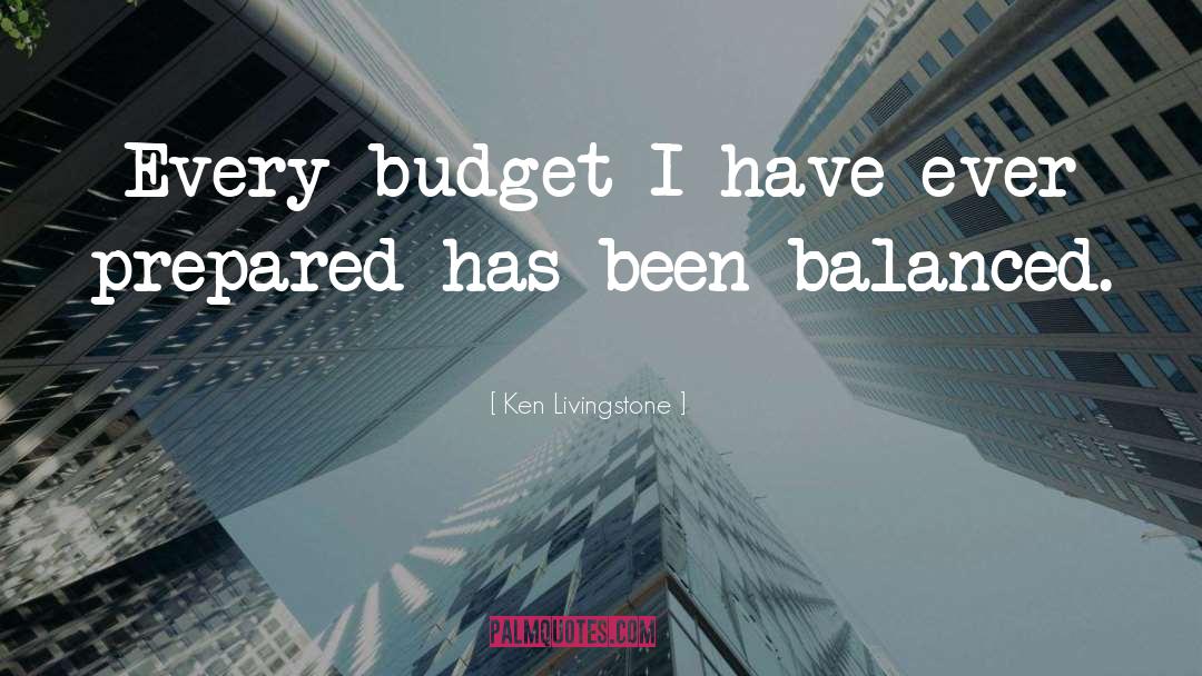 Ken Livingstone Quotes: Every budget I have ever