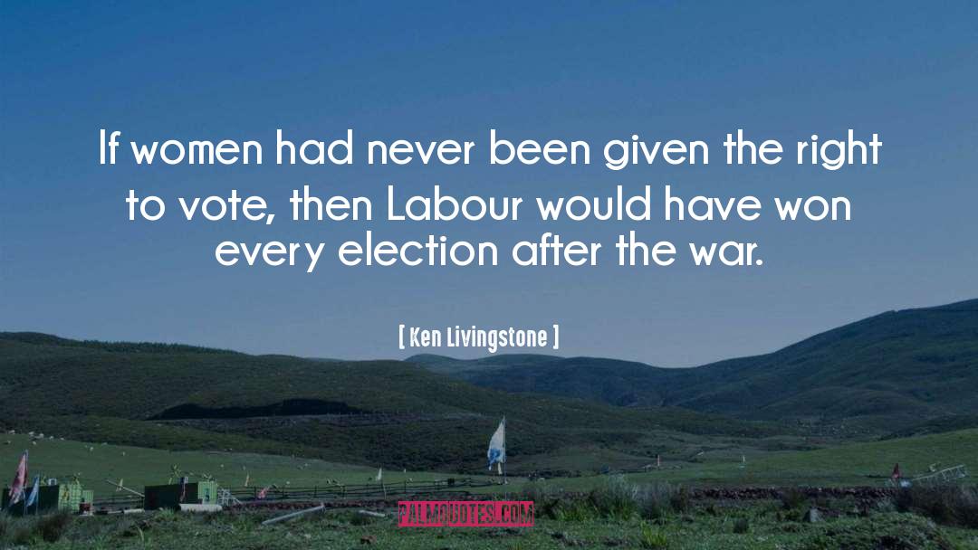 Ken Livingstone Quotes: If women had never been