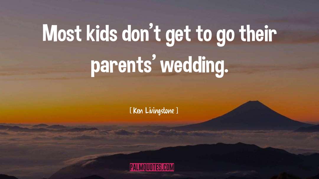 Ken Livingstone Quotes: Most kids don't get to