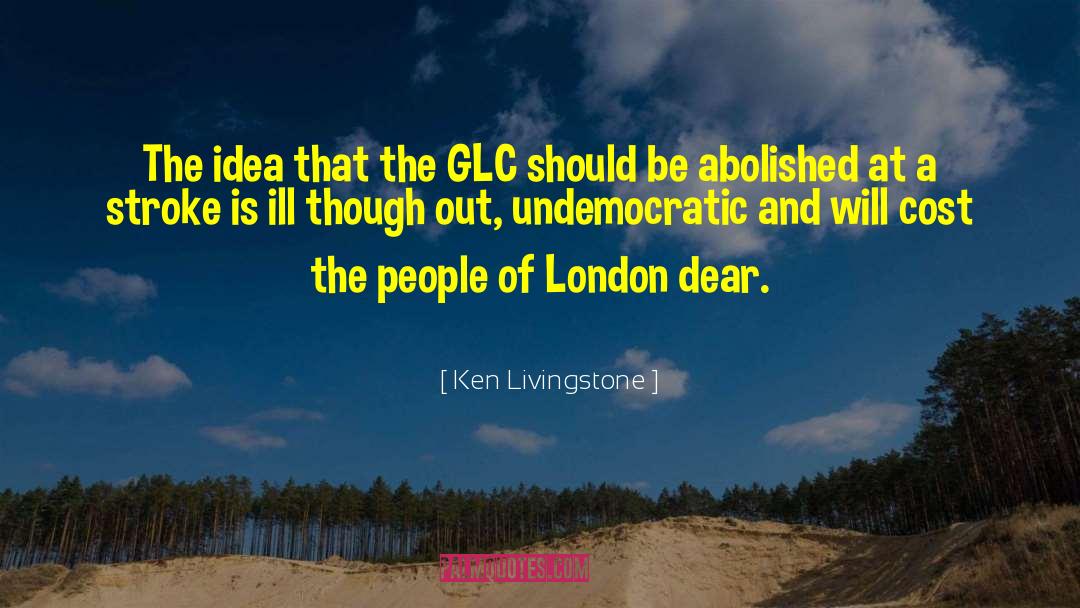 Ken Livingstone Quotes: The idea that the GLC