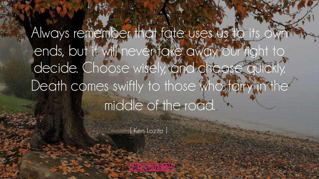 Ken Lozito Quotes: Always remember that fate uses