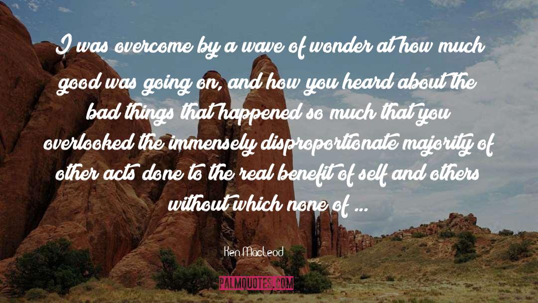 Ken MacLeod Quotes: I was overcome by a