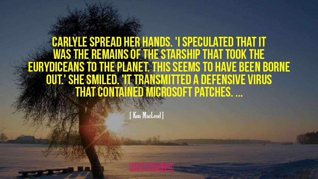 Ken MacLeod Quotes: Carlyle spread her hands. 'I