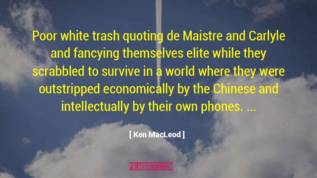 Ken MacLeod Quotes: Poor white trash quoting de