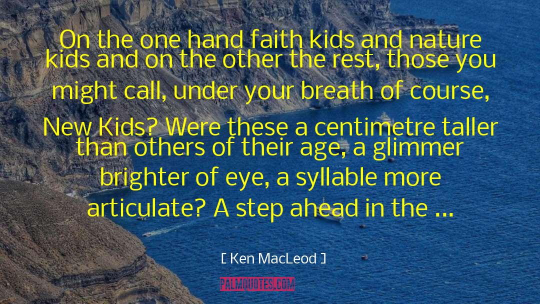 Ken MacLeod Quotes: On the one hand faith