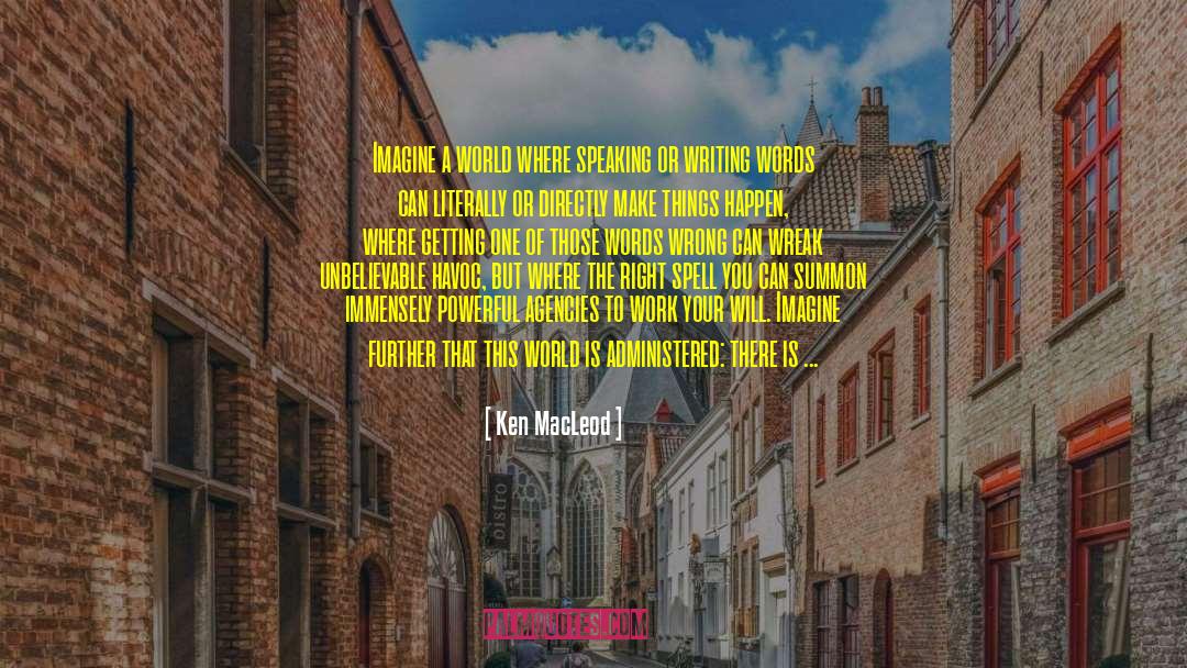 Ken MacLeod Quotes: Imagine a world where speaking