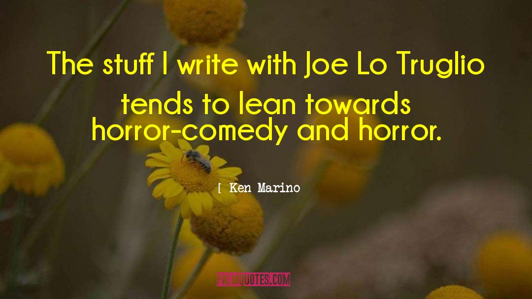 Ken Marino Quotes: The stuff I write with